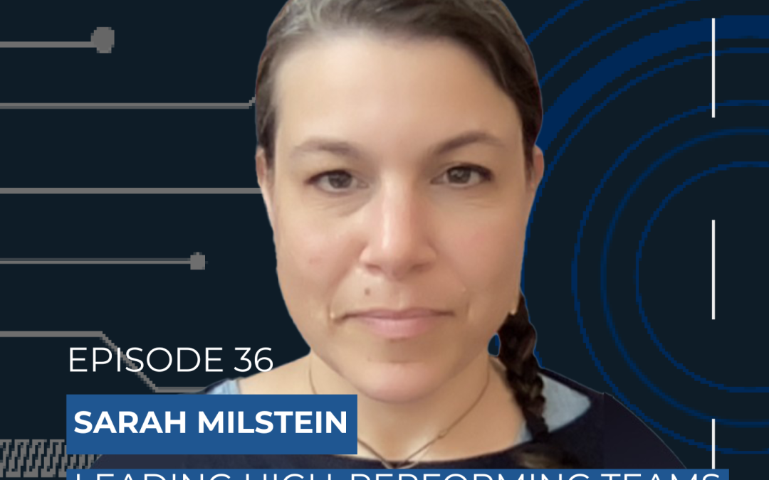 Sarah Milstein: Leading High-Performing Teams (Scaling Tech Podcast Ep36)