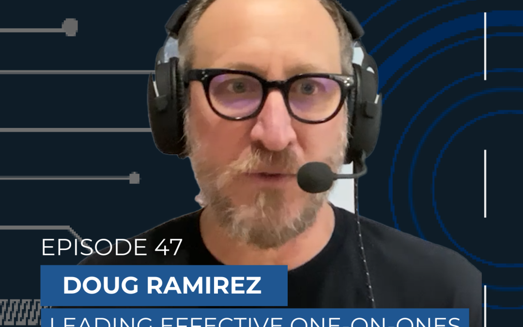 Leading Effective One-On-Ones With Doug Ramirez