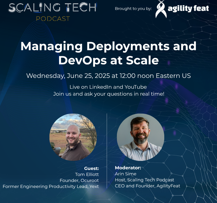 Managing Deployments and DevOps at Scale with Tom Elliott (Scaling Tech Podcast Ep55 – Live!)