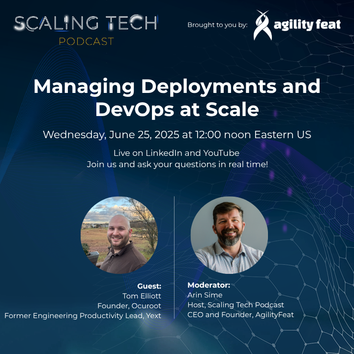 Scaling Tech Podcast; Managing Deployments and DevOps at Scale with Tom Elliott