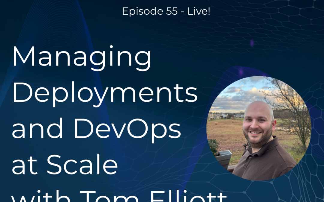 Managing Deployments and DevOps at Scale with Tom Elliott